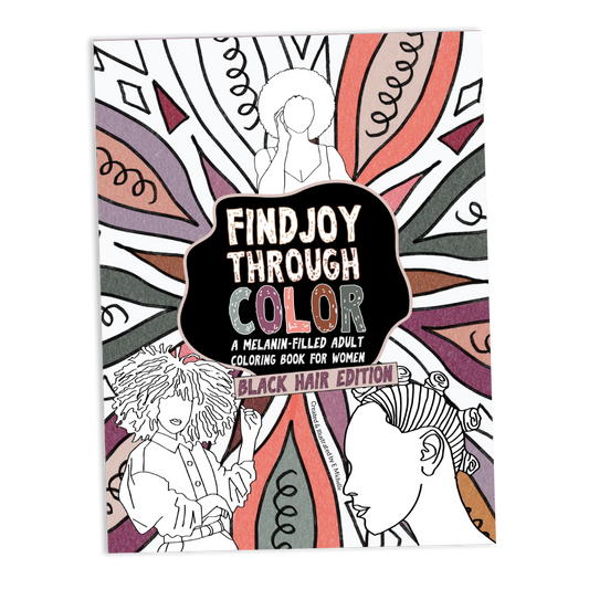 Find Joy Through Color: A Melanin- Filled Coloring Book for Women: Black Hair Edition